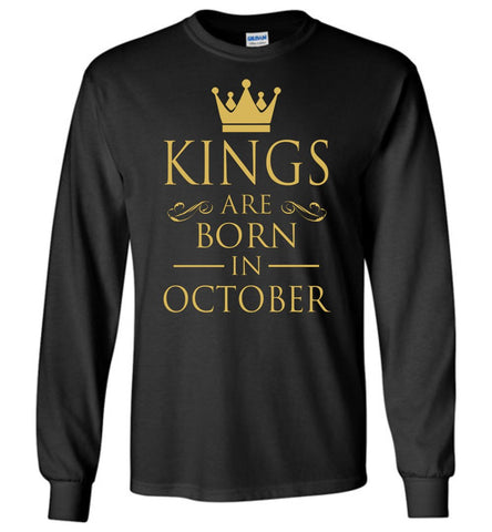Best Gift For Birthday Kings Are Born In October Long Sleeve