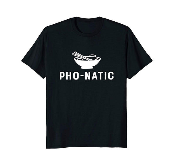 Pho-Natic Pho T Shirt Funny Sarcastic Asian Food Saying Gift