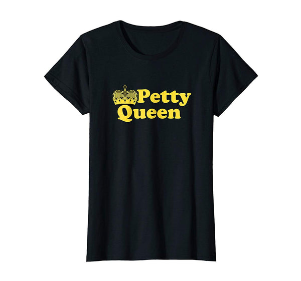 Petty Queen Funny Sarcastic Saying Women's Novelty T Shirt