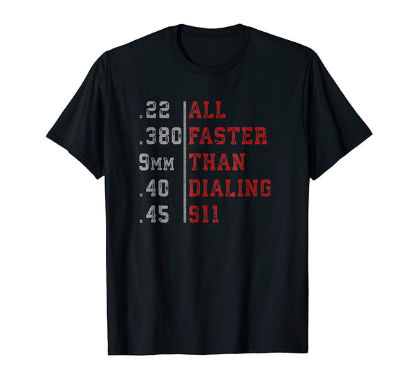 All Faster Than Dialing 911 T Shirt Funny Gun Lover Cop Gift