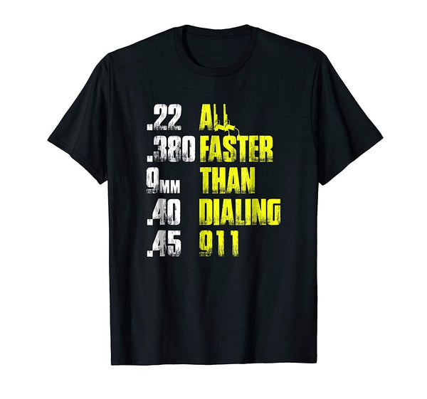 All Faster Than Dialing 911 T Shirt Funny Gun Lover Cop Gift