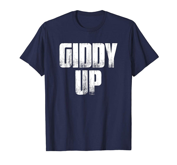 Giddy Up T Shirt Funny Sarcastic Saying