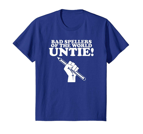 Bad Spellers Of The World Untie! Unite! Funny School T Shirt