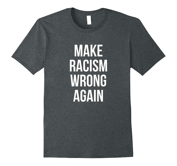 Make Racism Wrong Again Political T-Shirt