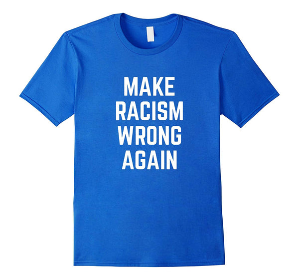Make Racism Wrong Again Political T-Shirt