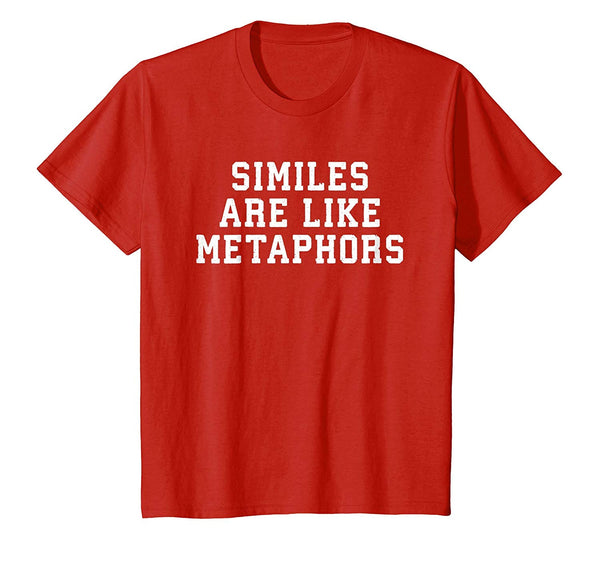 Similes Are Like Metaphors T Shirt funny school english gift