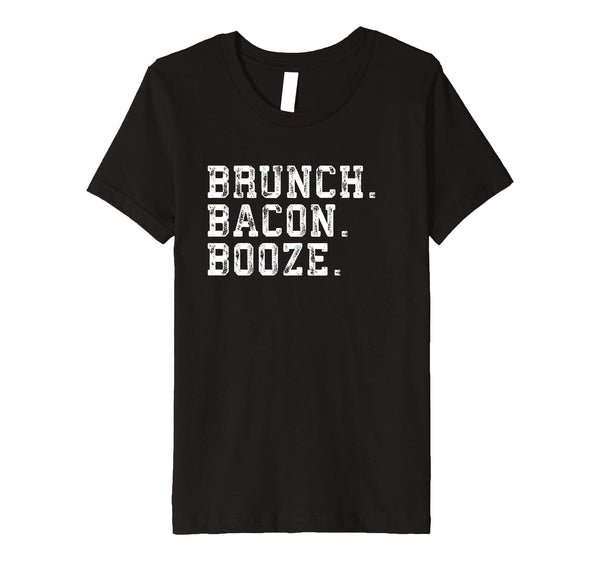 Brunch. Bacon. Booze. Funny Sarcastic Novelty Gift T Shirt