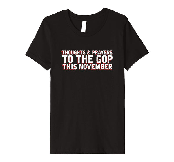 2018 Election | Thoughts Prayers GOP November | Premium Tee