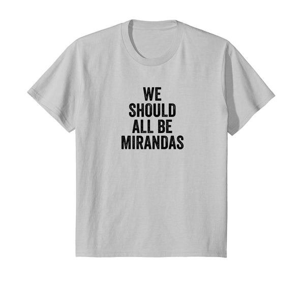 Womens We Should All Be Mirandas T Shirt Feminist Supporters
