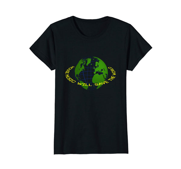 House Music Will Save The World - Clubwear T-shirt