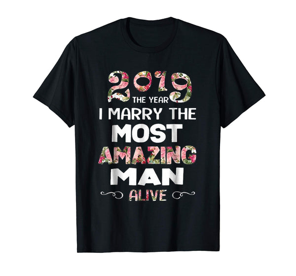 2019 the year i marry the most amazing man alive shirt