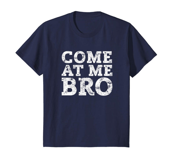 Come At Me Bro T Shirt - Funny Novelty T-Shirt