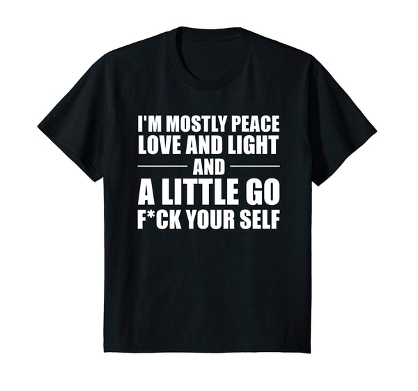 I'm Mostly Peace Love and Light and a little T-shirt