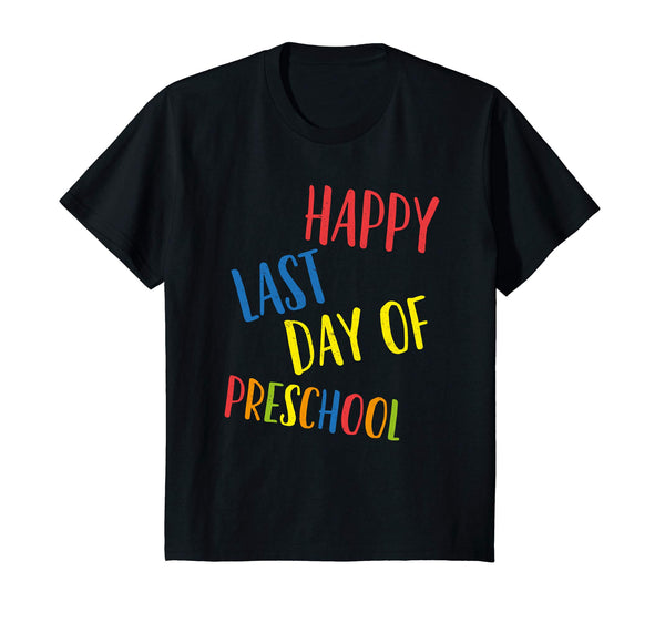 Happy Last Day Of Preschool Shirt Teacher Student Grad Gift