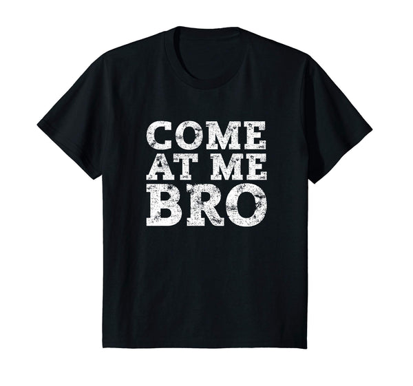 Come At Me Bro T Shirt - Funny Novelty T-Shirt
