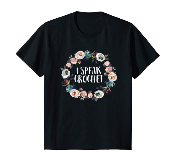 I Speak Crochet Funny Saying Floral Flower Gift T Shirt