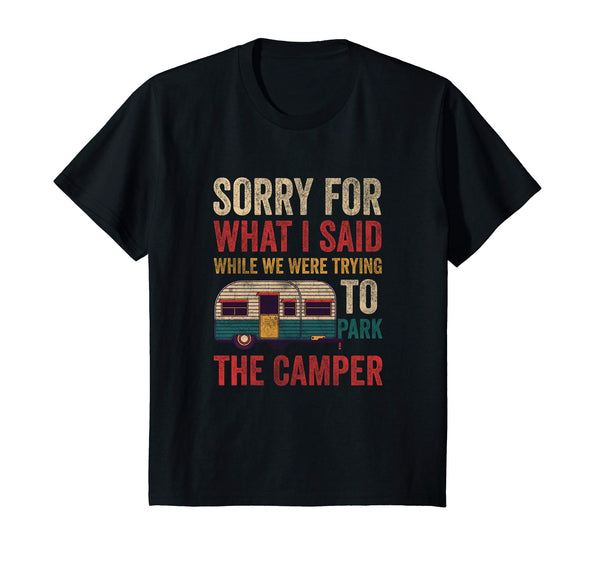 Sorry For What I Said While Parking The Camper RV Shirt