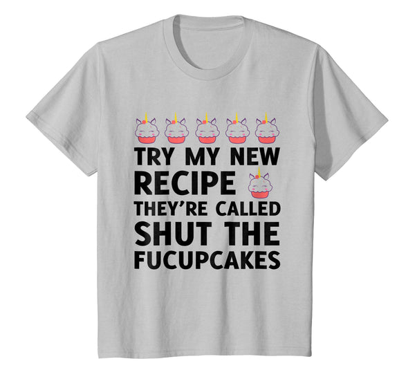 Try My New Recipe They're Called Shut The Fucupcakes T-Shirt