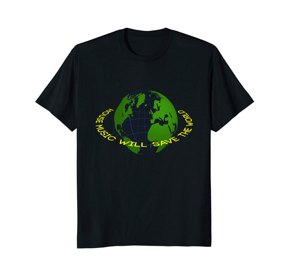 House Music Will Save The World - Clubwear T-shirt