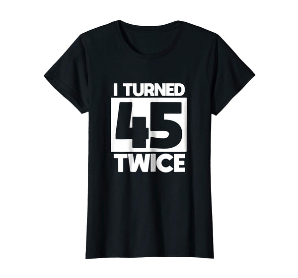I Turned 45 Twice 90th birthday T-Shirt funny gift idea