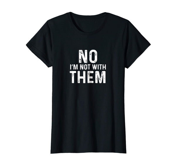 No I'm Not With Them T-Shirt - Funny Family Vacation Shirt