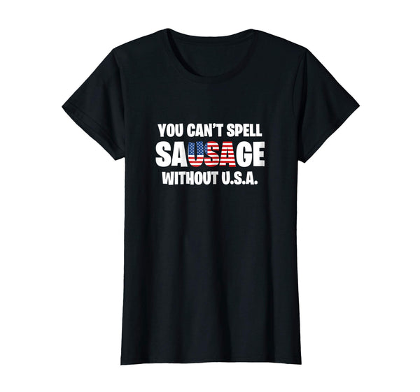 You Can't Spell Sausage Without USA Funny American T-Shirt