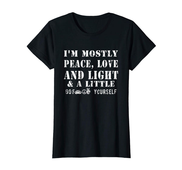 I'm A Mostly Peace Love Light And A Little Go F Yourself