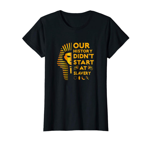 Our History Didn't Start At Slavery Shirt - Black Heritage