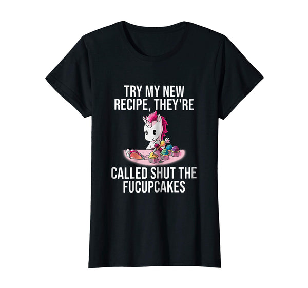 Try My New Recipe They're Called Shut The Fucupcakes Shirt