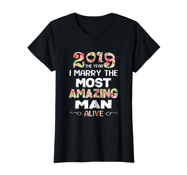 2019 The Year I Marry The Most Amazing Man Alive Woman Shirt