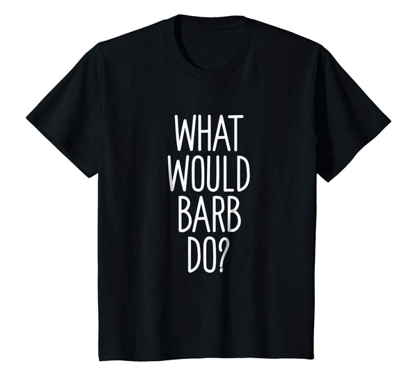 What Would Barb Do? Funny Novelty Saying Gift T Shirt