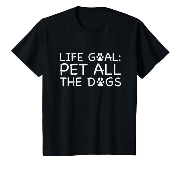 Life Goal Pet All The Dogs T-Shirt Pet Lover Gift Shirt