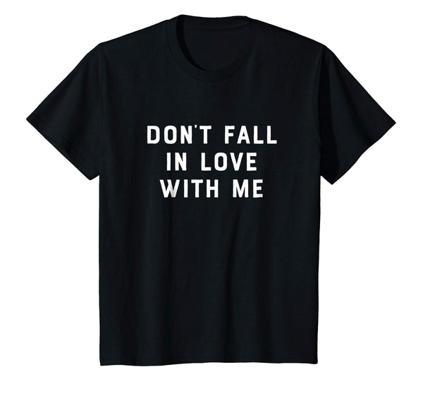 Don't Fall In Love With Me Funny Novelty Anniversary Shirt