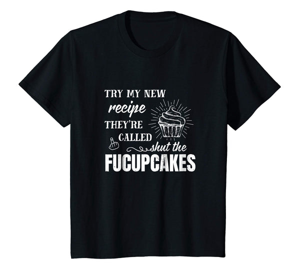 Try My New Recipe They're Called Shut The Fucupcakes Shirt