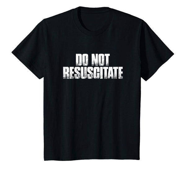 DNR Do Not Resuscitate Funny Sarcastic Gift Shirt