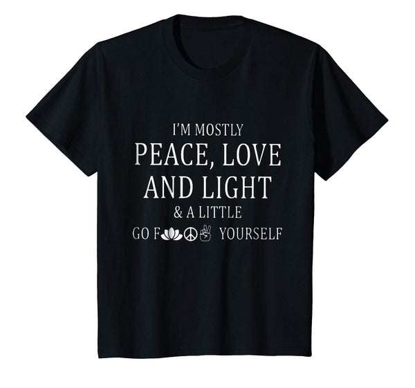I'm a mostly peace love and light and a little go f yourself