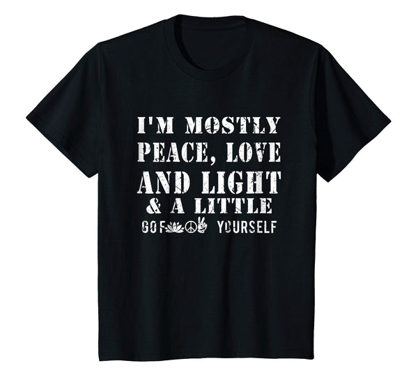 I'm A Mostly Peace Love Light And A Little Go F Yourself