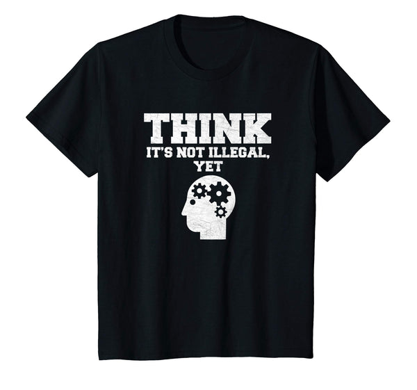 Think It's Not Illegal, Yet Funny Political Liberty T Shirt