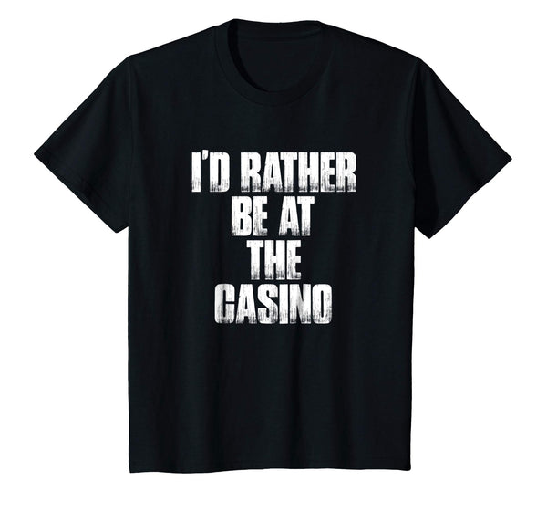 I'd Rather Be At The Casino Funny Gambling Gift Shirt