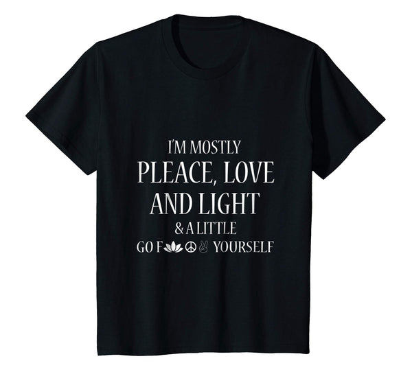 I'm Mostly Peace Love And Light & A Little Go Shirt