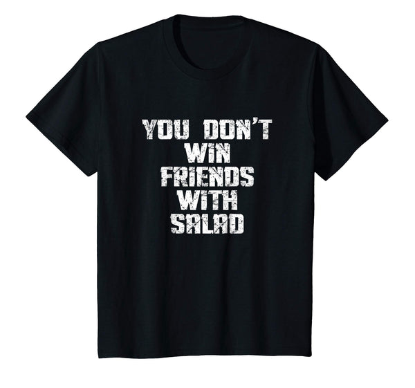 You Don't Win Friends With Salad Funny Food Sarcastic Shirt