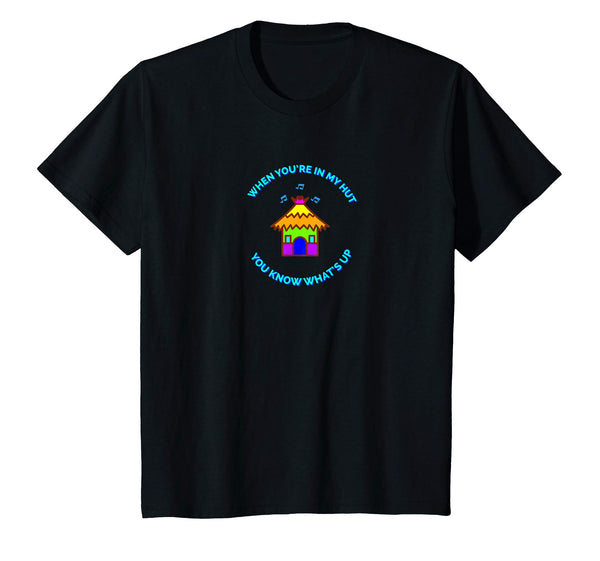 When You're In My Hut You Know What's Up T-Shirt