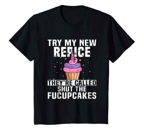 Try My New Recipe They're Called Shut The Fucupcakes T Shirt