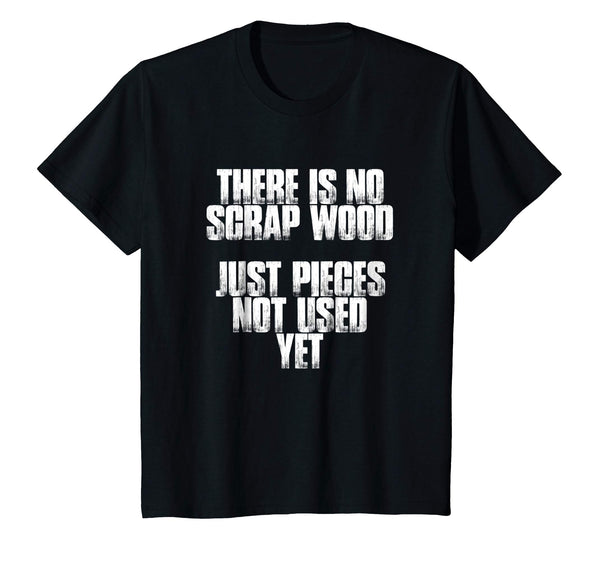 There Is No Scrap Wood Funny Carpenter Gift T Shirt