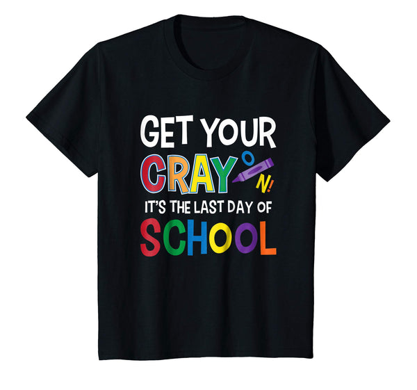 Get Your Cray On It's Last Day Of School Shirt Teacher Kid