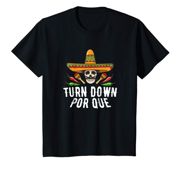 Turn Down Por Que Sombrero Skull Cinco De Mayo Party Shirt