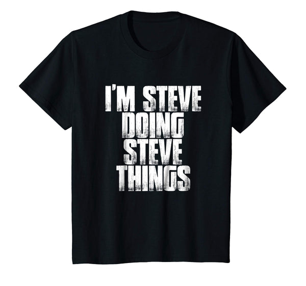 I'm Steve Doing Steve Things Funny Holiday Gift T Shirt