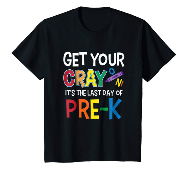 Get Your Cray On It's Last Day Of Pre-K Shirt Teacher Kid