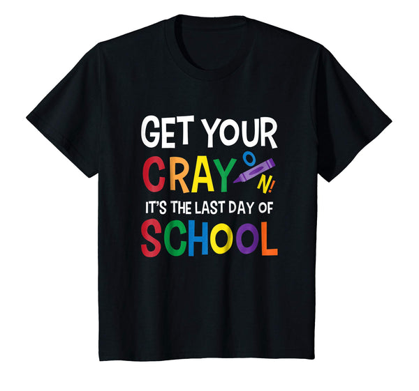 Get Your Cray On It's Last Day Of School Shirt Teacher Kid