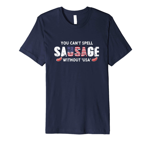 You Can't Spell Sausage Without USA Premium Shirt